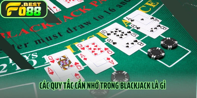 Các quy tắc cần nhớ trong blackjack là gì