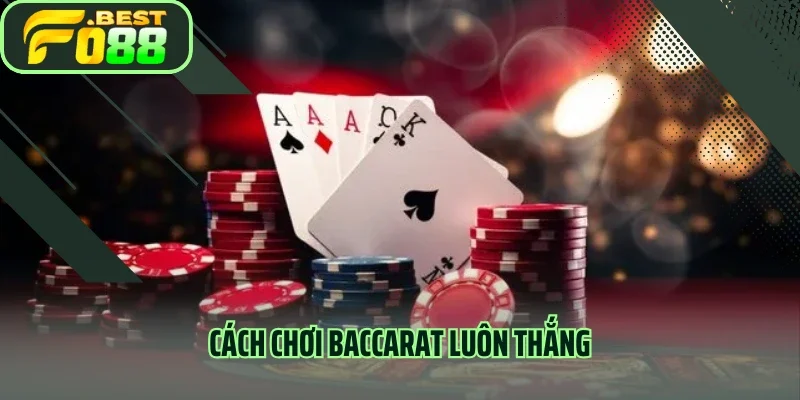 Cách Chơi Baccarat Luôn Thắng - Kinh Nghiệm Phân Tích Từ Chuyên Gia