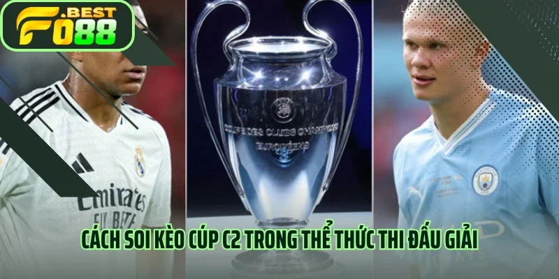 Cách soi kèo Cúp C2 trong thể thức thi đấu giải