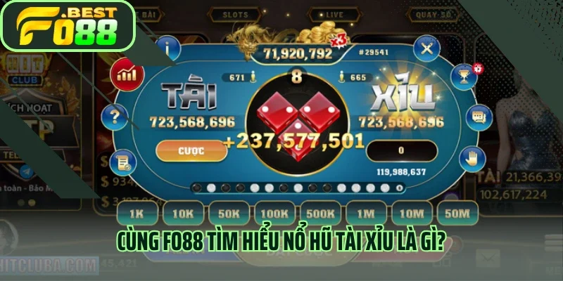 Cùng FO88 tìm hiểu nổ hũ tài xỉu là gì?