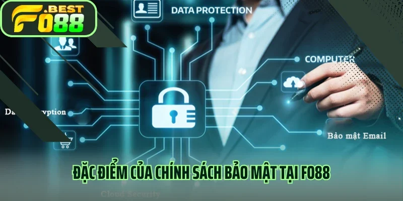 Đặc điểm của chính sách bảo mật tại Fo88