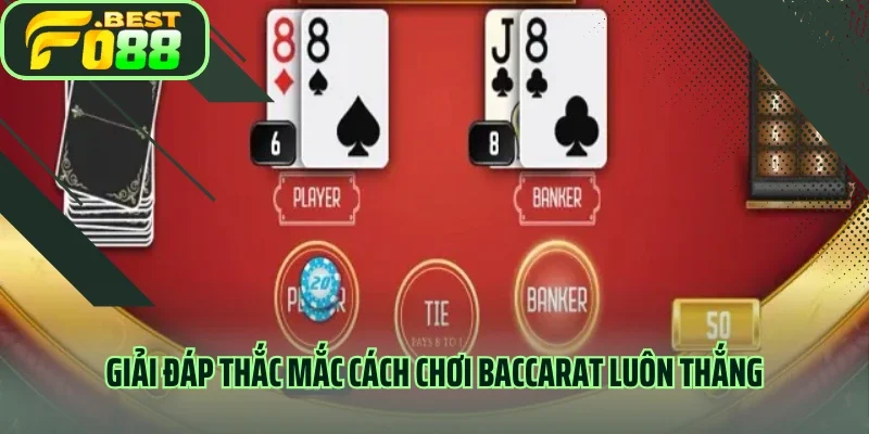 Giải đáp thắc mắc cách chơi Baccarat luôn thắng