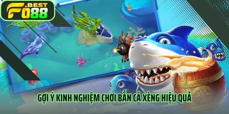 Gợi ý kinh nghiệm chơi bắn cá xèng hiệu quả