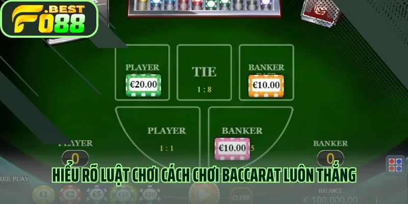 Hiểu rõ luật chơi cách chơi Baccarat luôn thắng