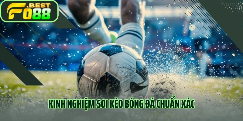 Kinh nghiệm soi kèo bóng đá chuẩn xác