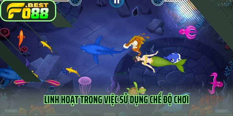 Linh hoạt trong việc sử dụng chế độ chơi 