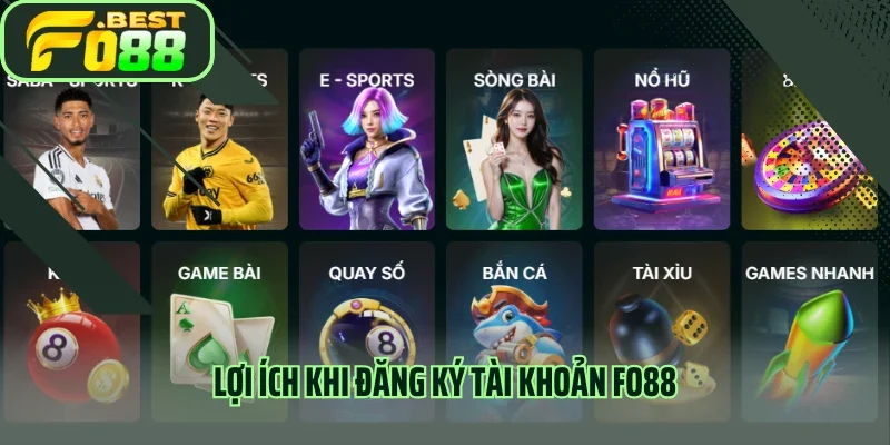 Lợi ích khi đăng ký tài khoản Fo88
