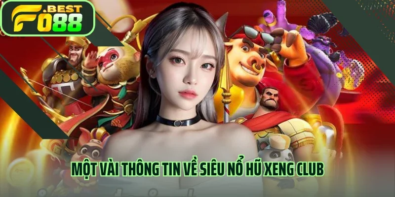 Một vài thông tin về Siêu nổ hũ Xeng Club