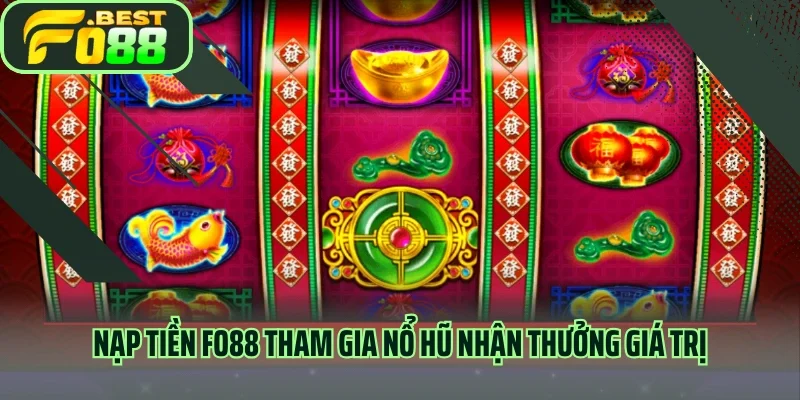 Nạp tiền FO88 tham gia nổ hũ nhận thưởng giá trị 
