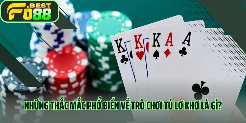 Những thắc mắc phổ biến về trò chơi tú lơ khơ là gì?