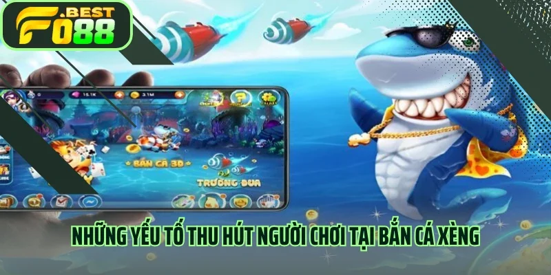 Những yếu tố thu hút người chơi tại bắn cá xèng 