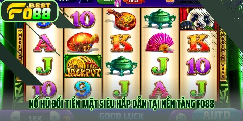 Nổ Hũ Đổi Tiền Mặt Siêu Hấp Dẫn Tại Nền Tảng FO88 