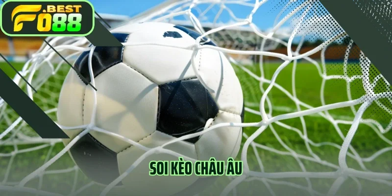 Soi Kèo Châu Âu Chuẩn Xác 100% - Kèo Ngon Thưởng Nóng Ngay Trận