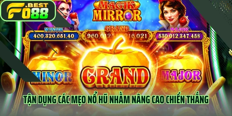 Tận dụng các mẹo nổ hũ nhằm nâng cao chiến thắng