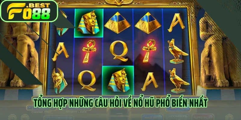 Tổng hợp những câu hỏi về nổ hũ phổ biến nhất