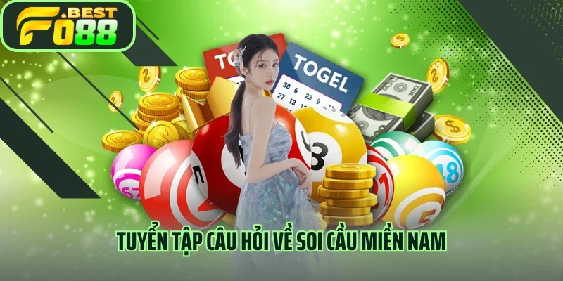 Tuyển tập câu hỏi về soi cầu miền Nam