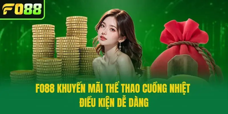 Fo88 khuyến mãi thể thao cuồng nhiệt điều kiện dễ dàng