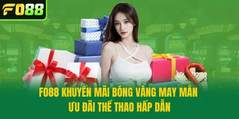Fo88 Khuyến Mãi Bóng Vàng May Mắn - Ưu Đãi Thể Thao Hấp Dẫn