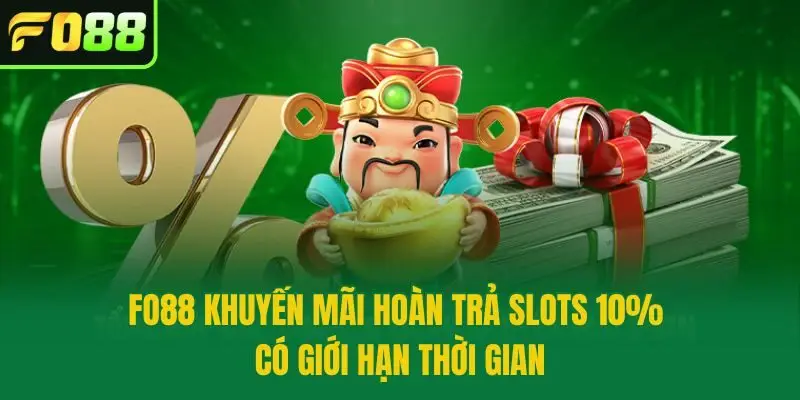 Fo88 Khuyến Mãi Hoàn Trả Slots 10% có giới hạn thời gian