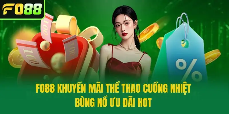 Fo88 Khuyến Mãi Thể Thao Cuồng Nhiệt - Bùng Nổ Ưu Đãi Hot 